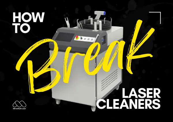 How to Break your Laser Cleaner
